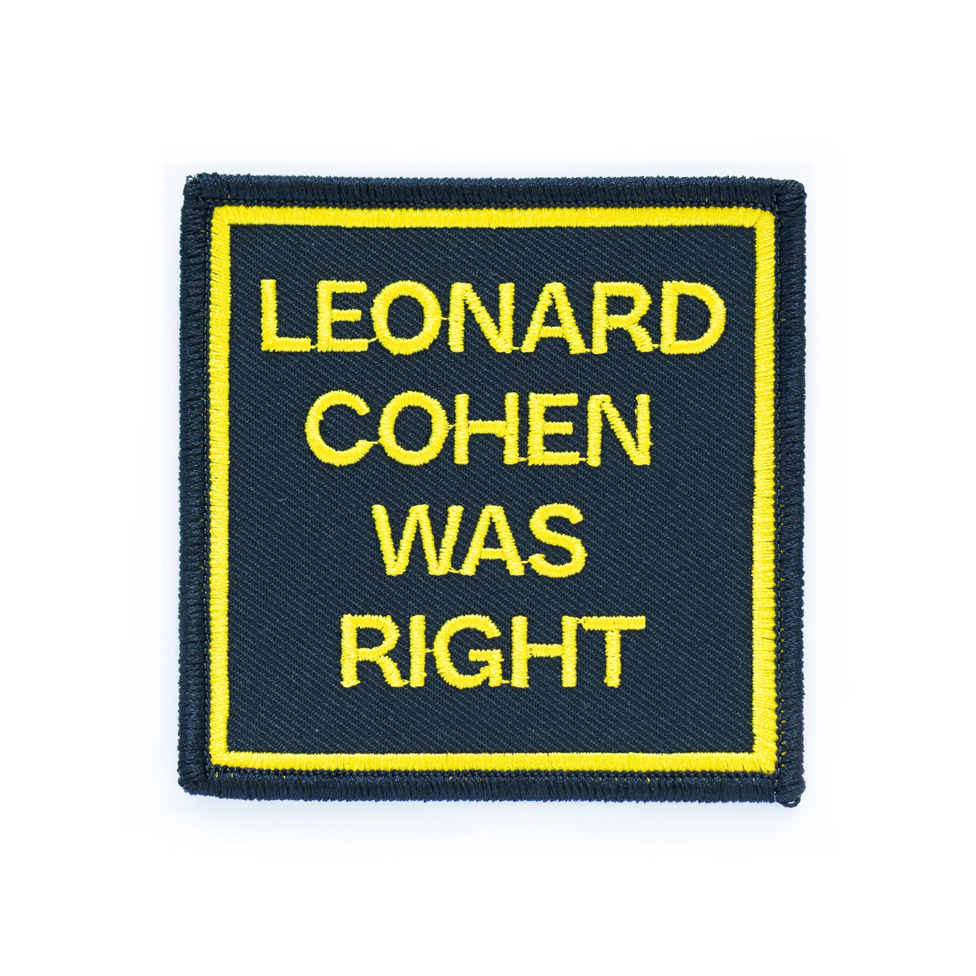 Leonard Cohen Was Right embroidered patch with yellow lettering on black background – music-themed iron-on patch for jackets, bags, or vests – indie merch for Leonard Cohen fans and poetic music lovers.
